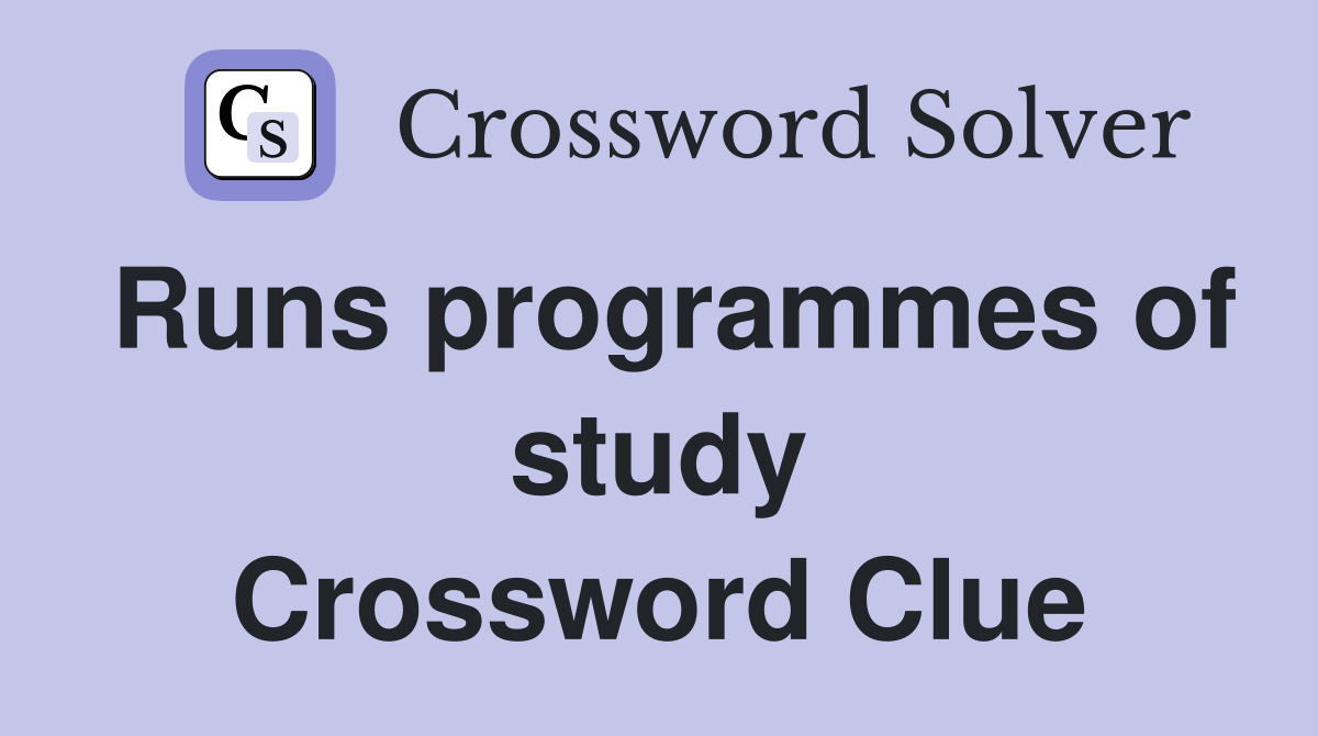 Runs programmes of study Crossword Clue