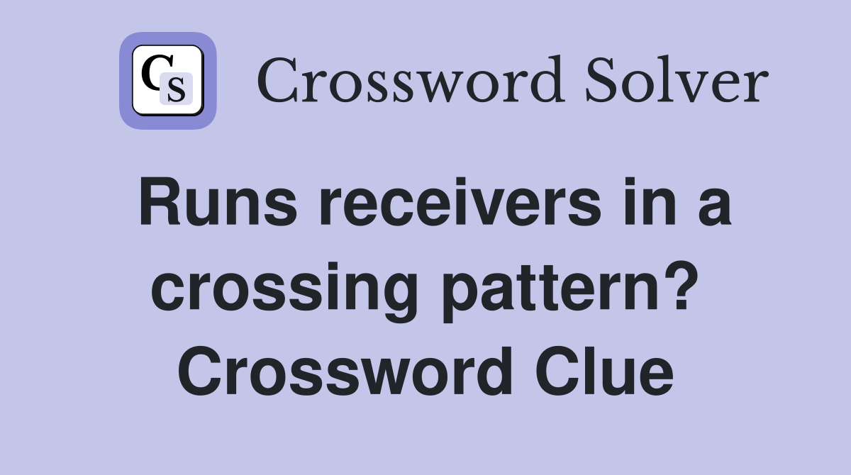 Runs receivers in a crossing pattern? Crossword Clue