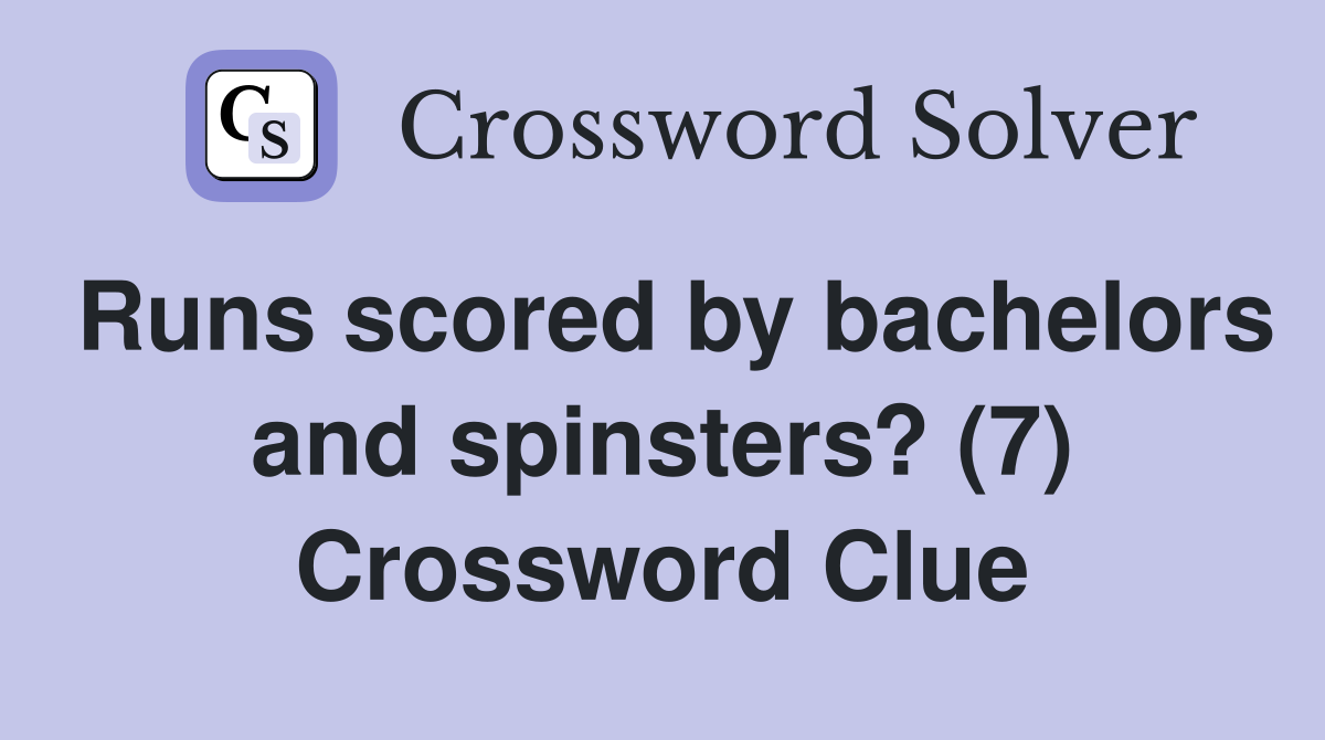 Runs scored by bachelors and spinsters? (7) Crossword Clue