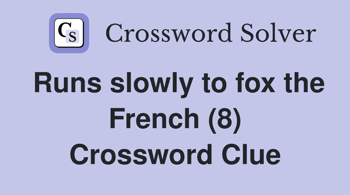 Runs slowly to fox the French (8) Crossword Clue