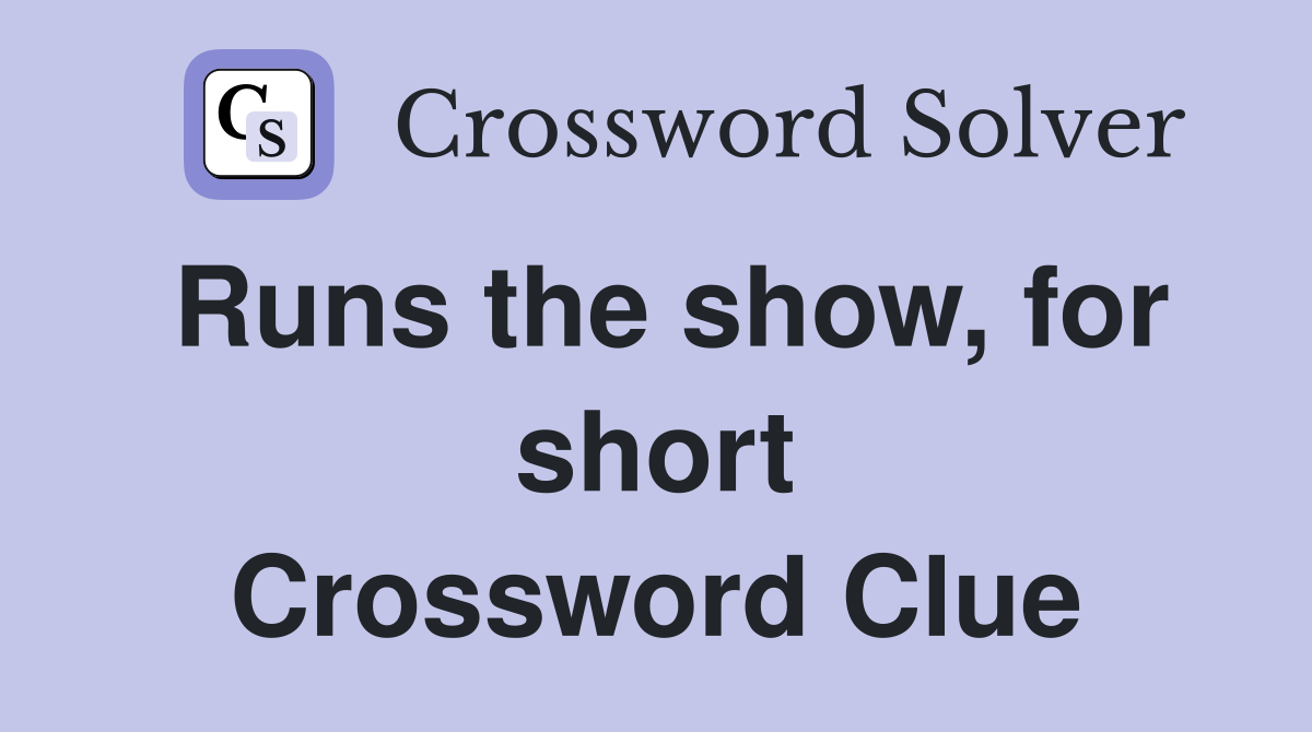 Runs the show, for short Crossword Clue