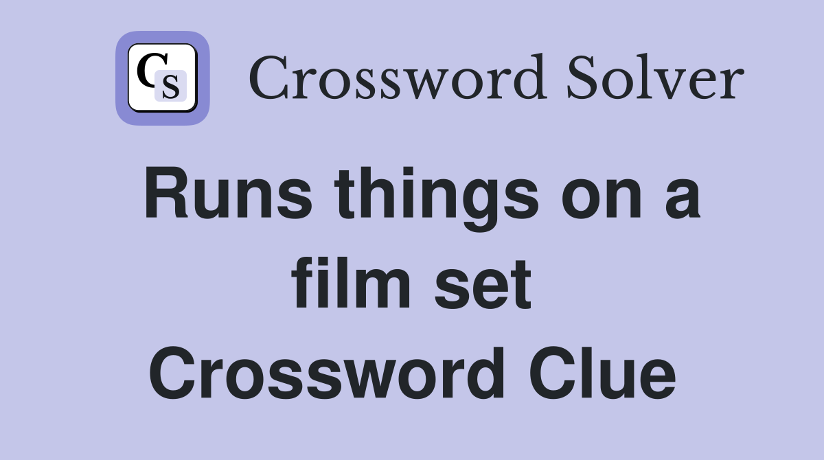 Runs things on a film set Crossword Clue