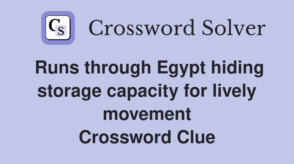 Runs through Egypt hiding storage capacity for lively movement Crossword Clue