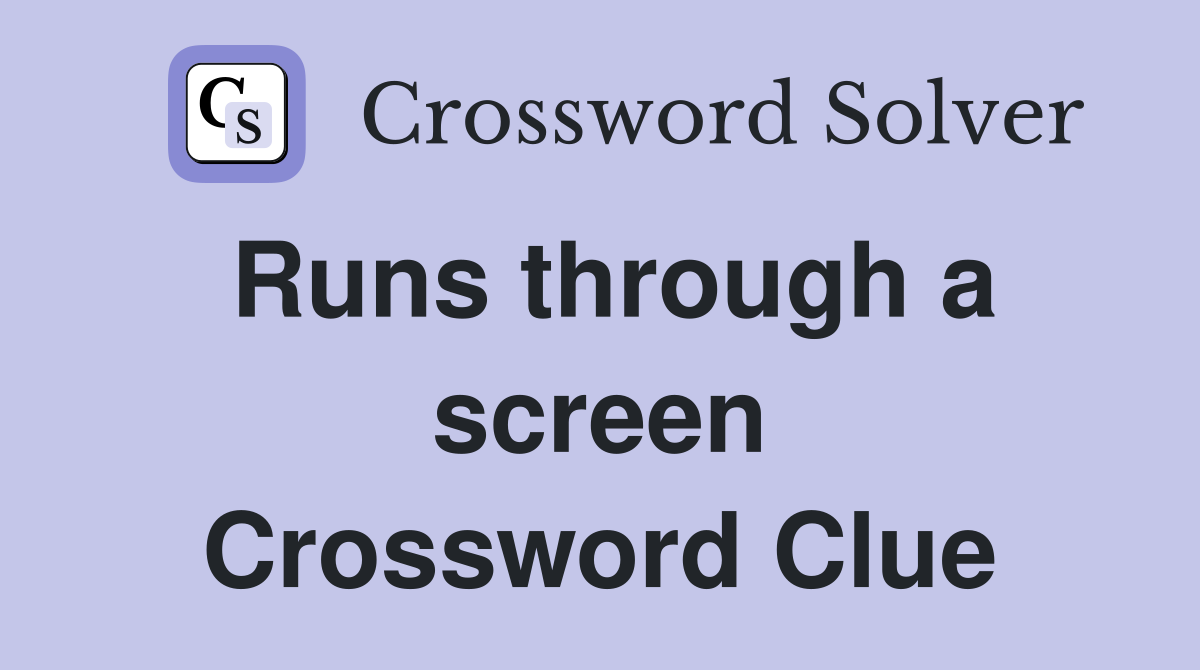 Runs through a screen Crossword Clue