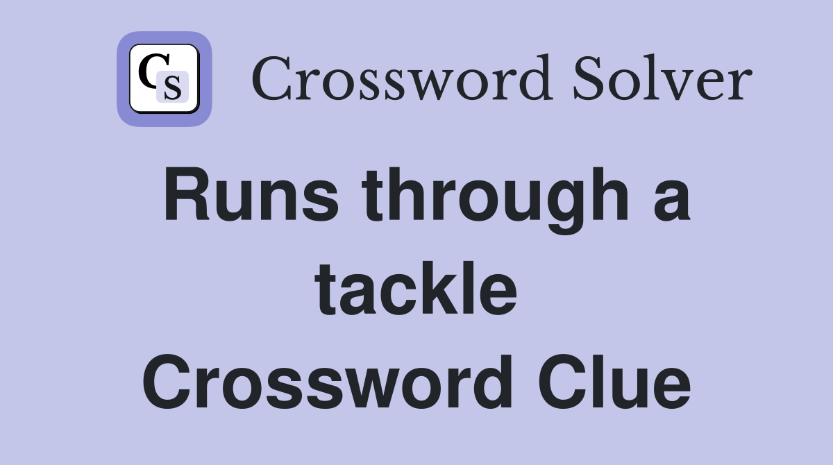 Runs through a tackle Crossword Clue