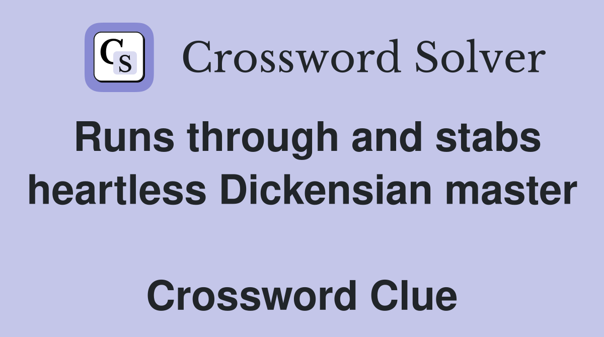 Runs through and stabs heartless Dickensian master  Crossword Clue