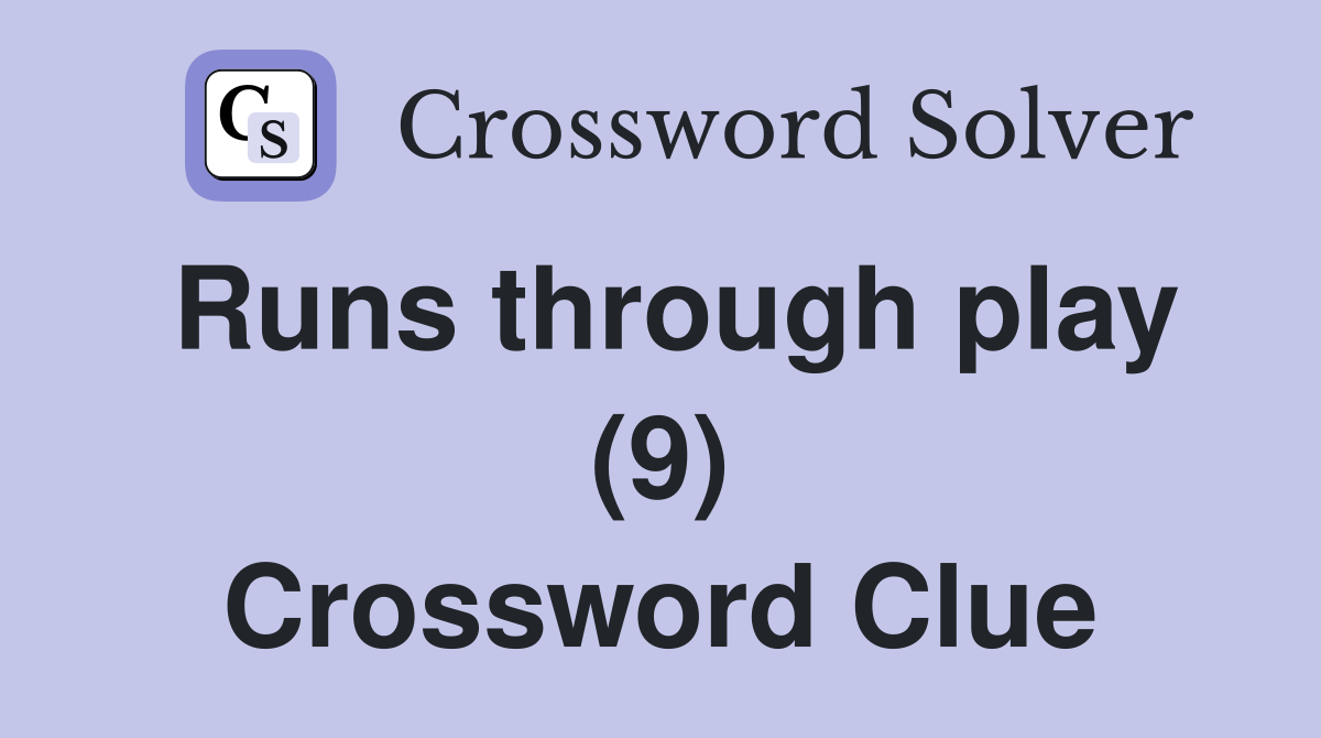 Runs through play (9) Crossword Clue