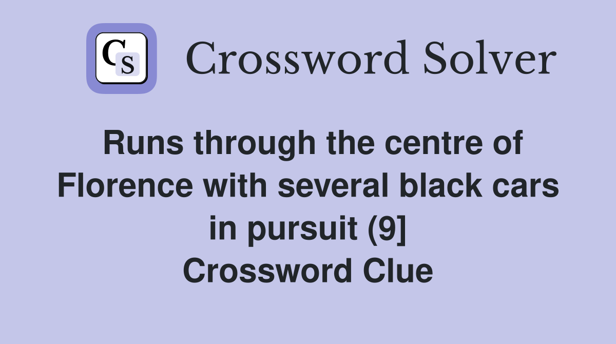 Runs through the centre of Florence with several black cars in pursuit (9] Crossword Clue