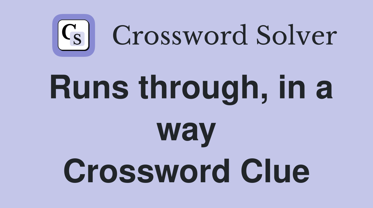 Runs through, in a way Crossword Clue