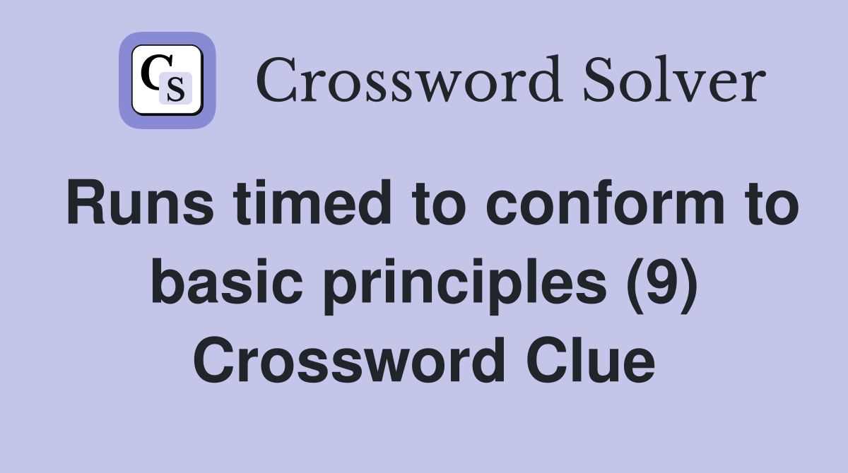 Runs timed to conform to basic principles (9) Crossword Clue