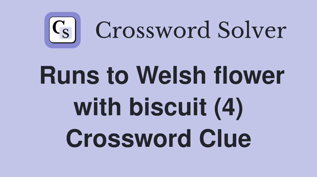 Runs to Welsh flower with biscuit (4) Crossword Clue