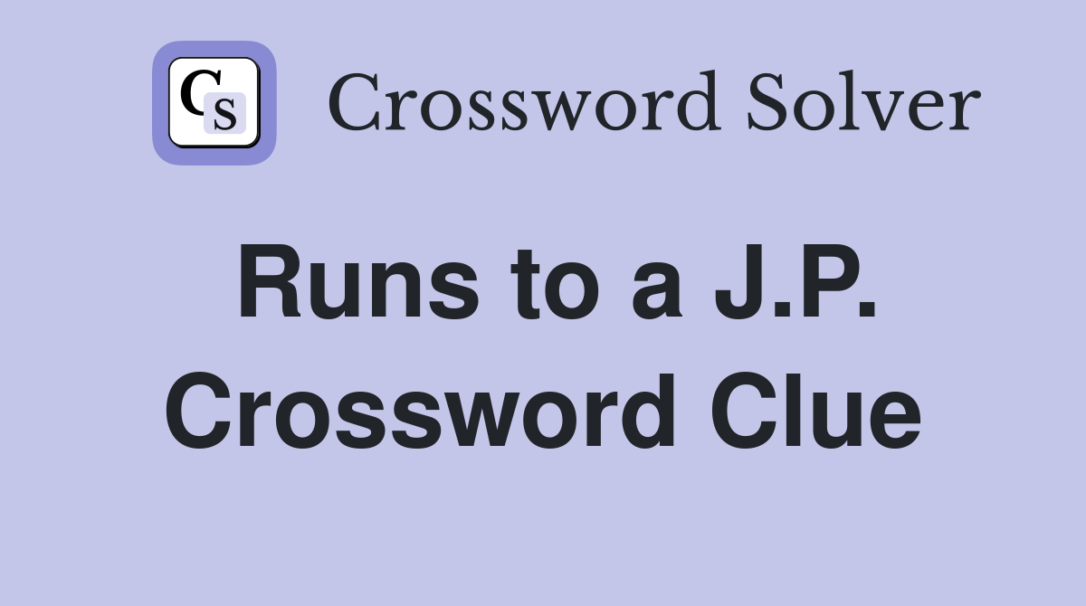 Runs to a J.P. Crossword Clue