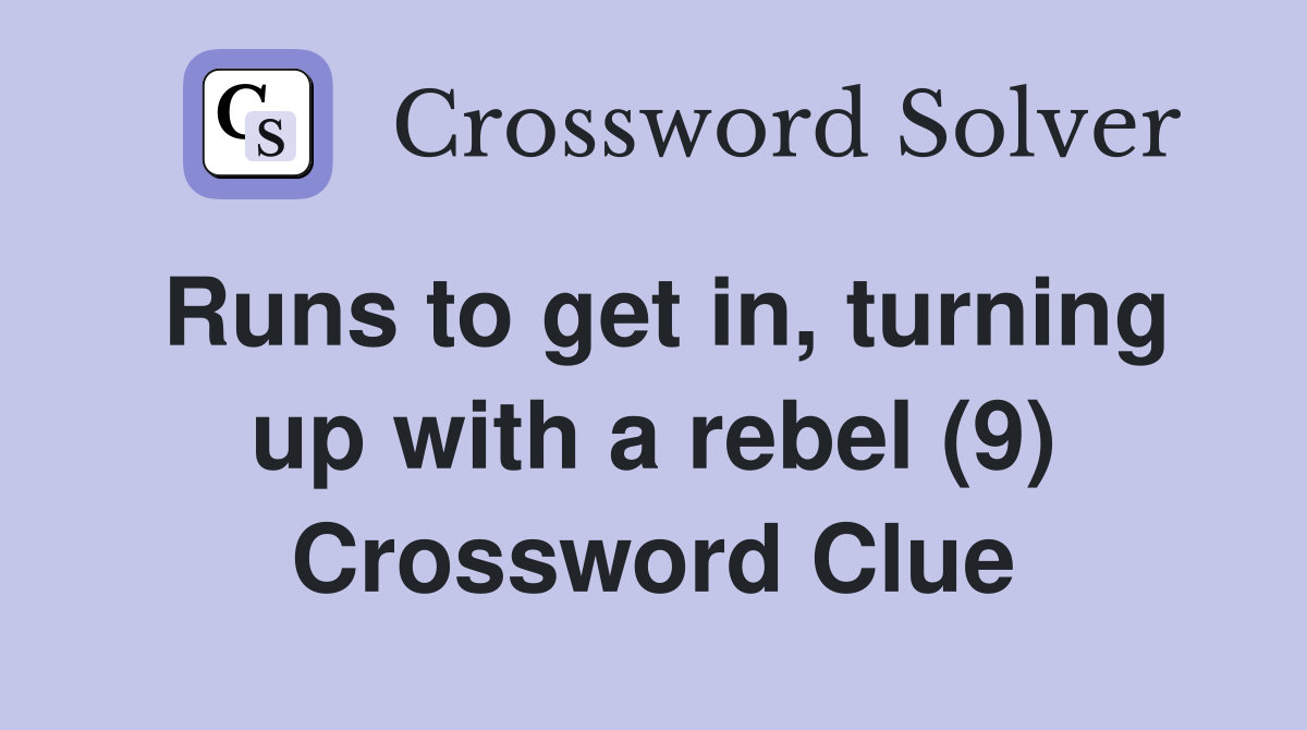 Runs to get in, turning up with a rebel (9) Crossword Clue