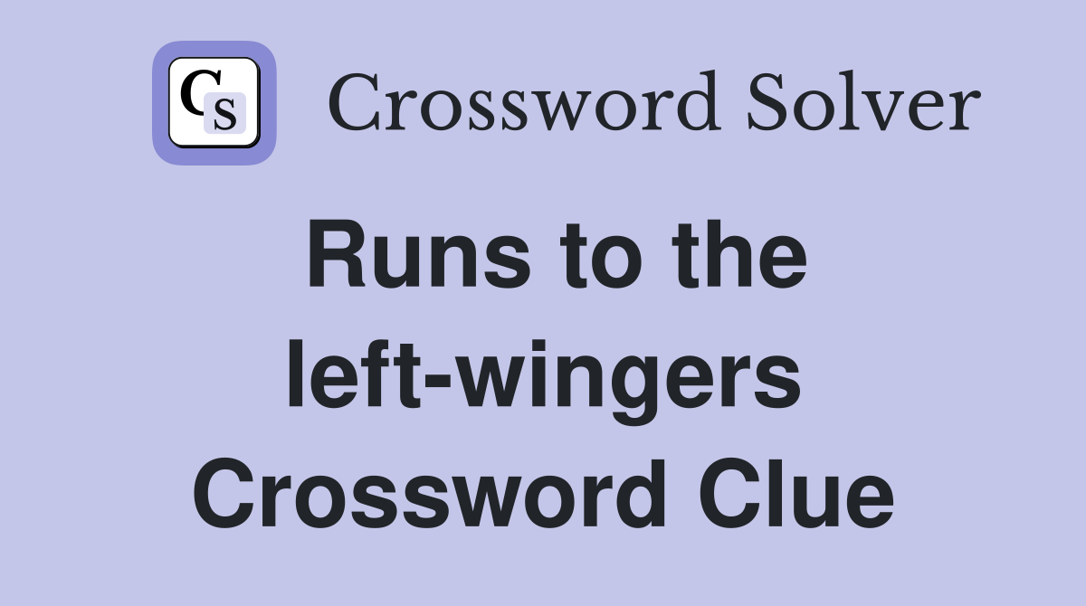 Runs to the left-wingers Crossword Clue