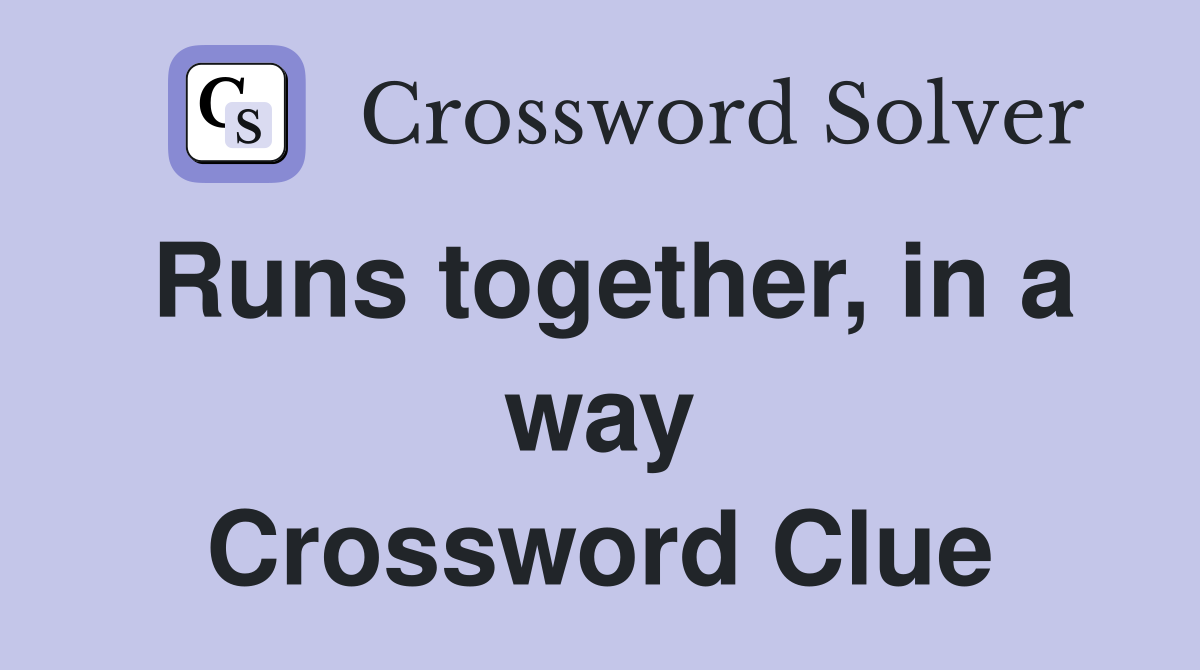 Runs together, in a way Crossword Clue