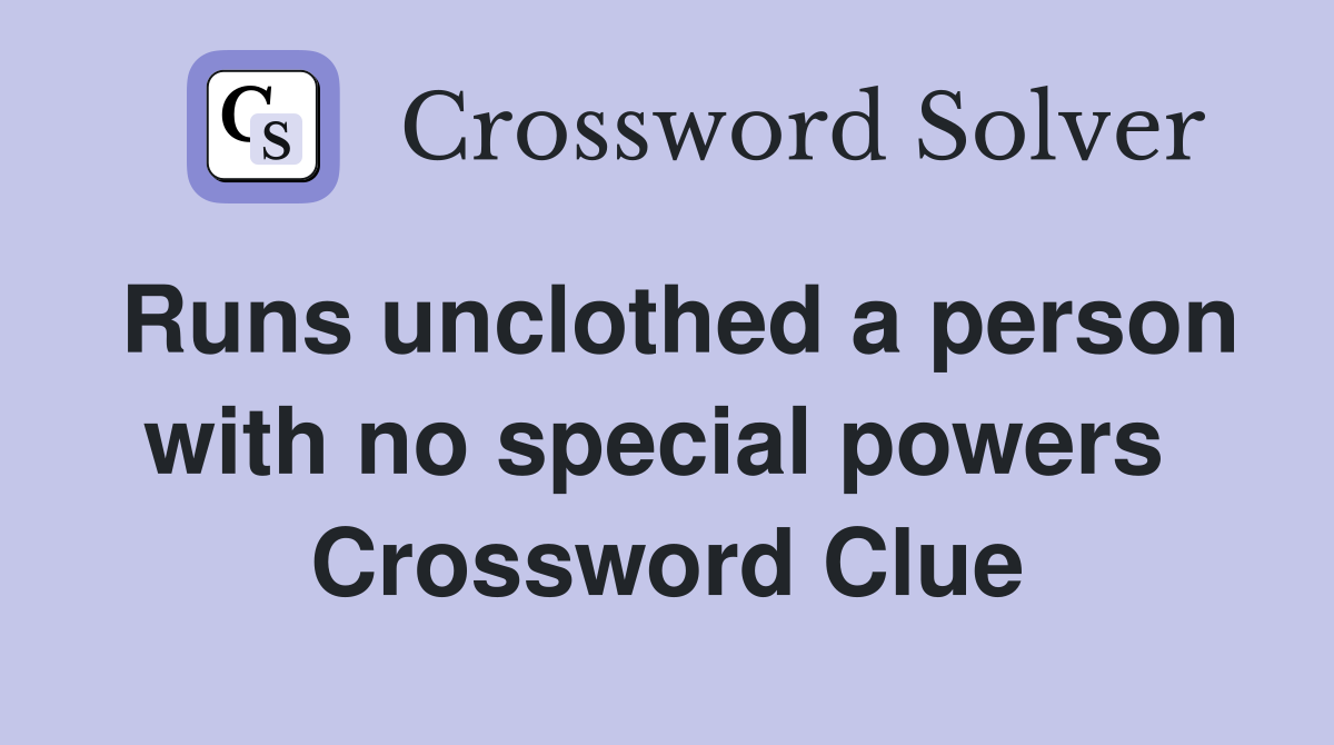 Runs unclothed a person with no special powers  Crossword Clue
