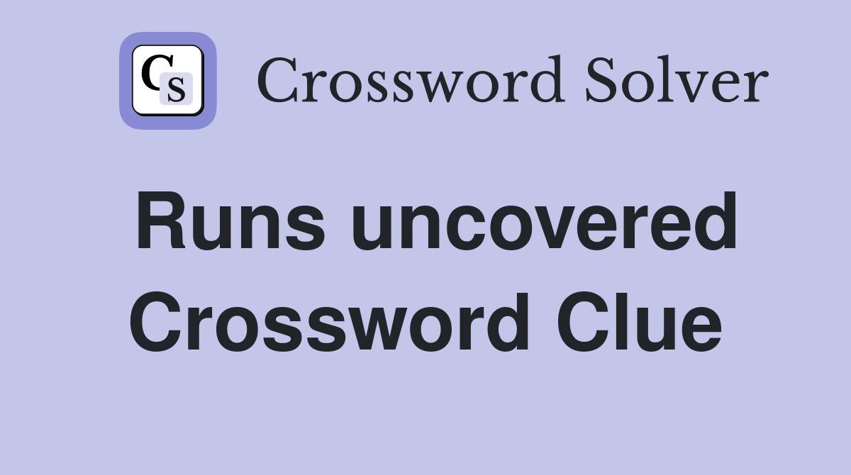 Runs uncovered Crossword Clue