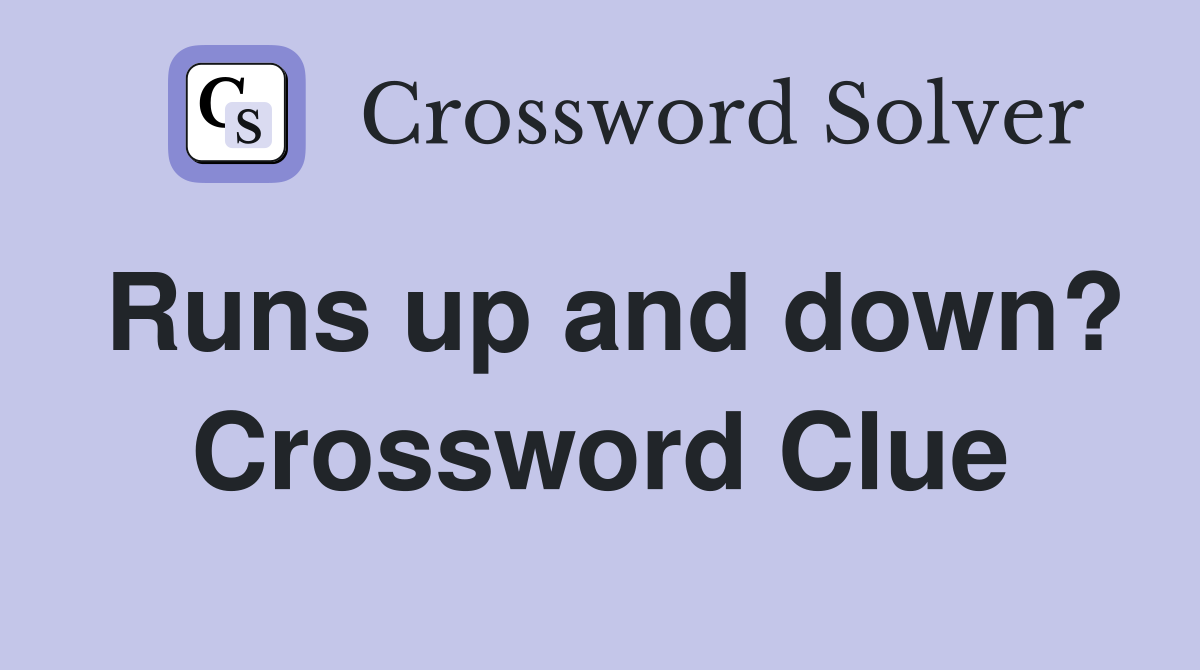 Runs up and down? Crossword Clue