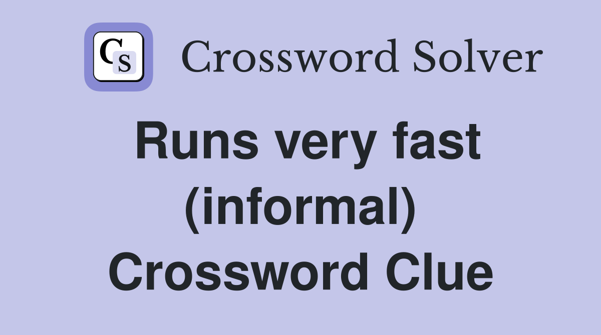 Runs very fast (informal) Crossword Clue