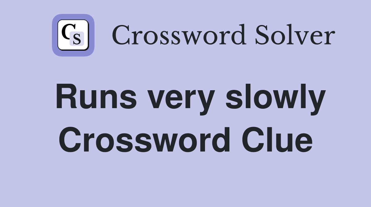 Runs very slowly Crossword Clue