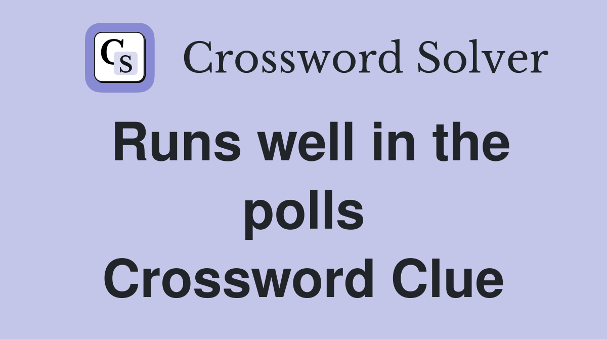 Runs well in the polls Crossword Clue