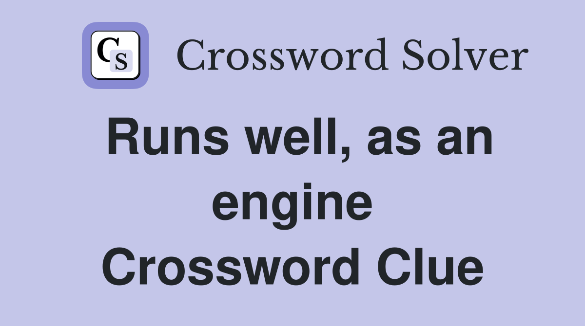 Runs well, as an engine Crossword Clue
