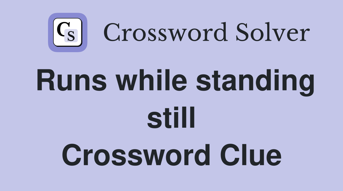 Runs while standing still Crossword Clue
