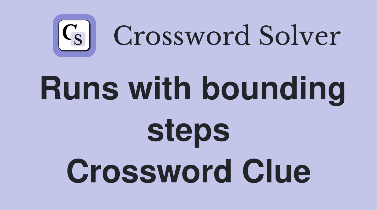 Runs with bounding steps Crossword Clue