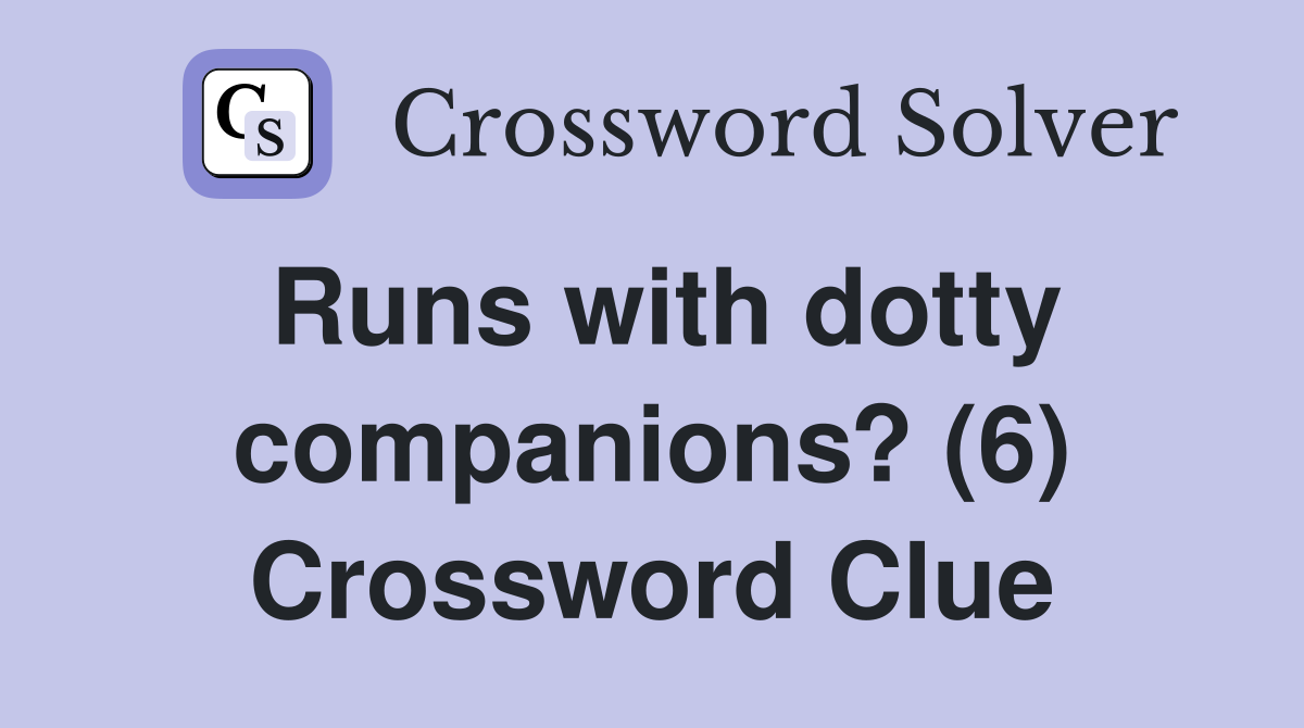 Runs with dotty companions? (6) Crossword Clue
