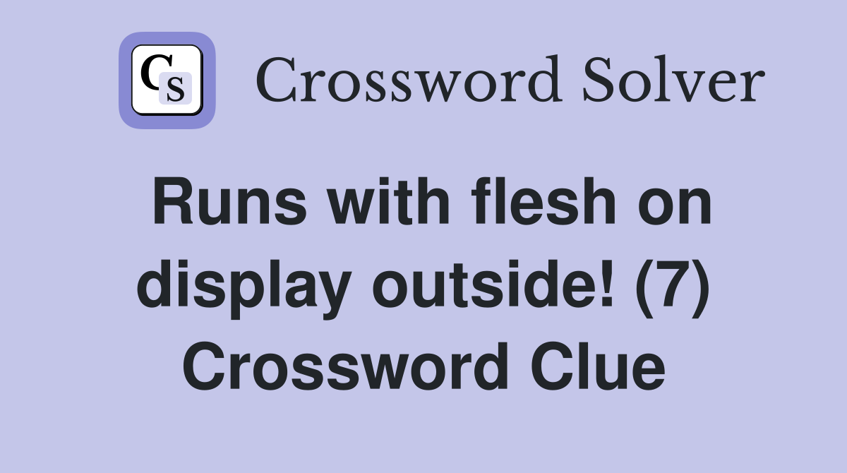 Runs with flesh on display outside! (7) Crossword Clue