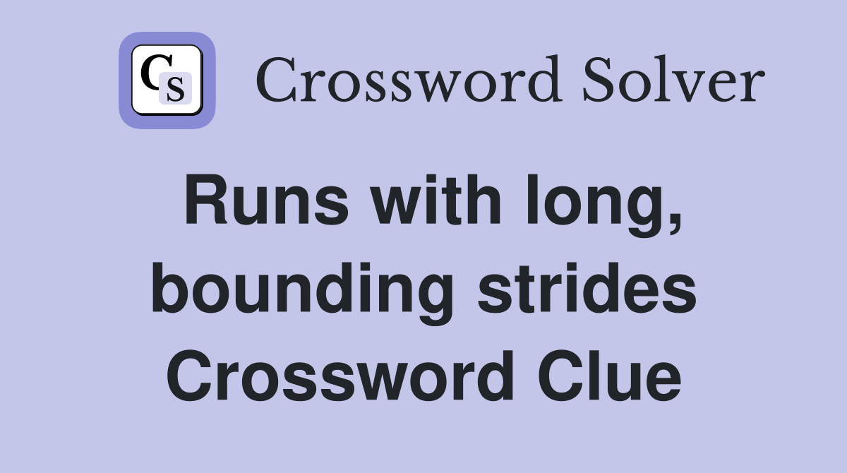 Runs with long, bounding strides Crossword Clue