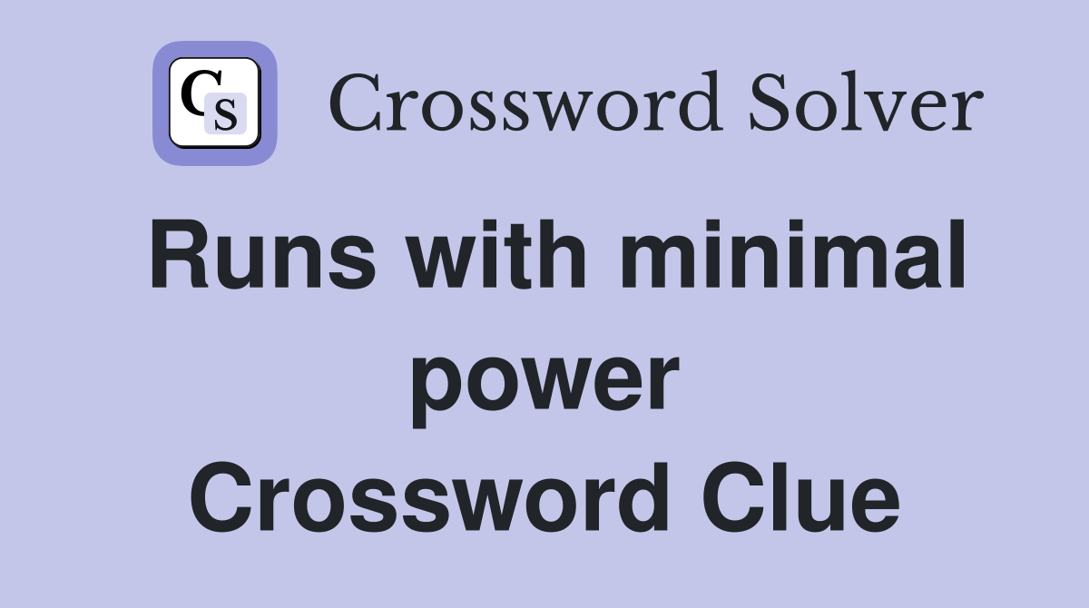 Runs with minimal power Crossword Clue