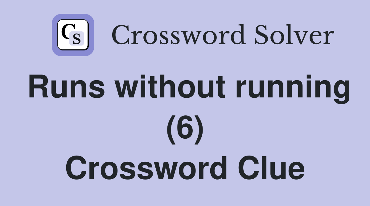 Runs without running (6) Crossword Clue