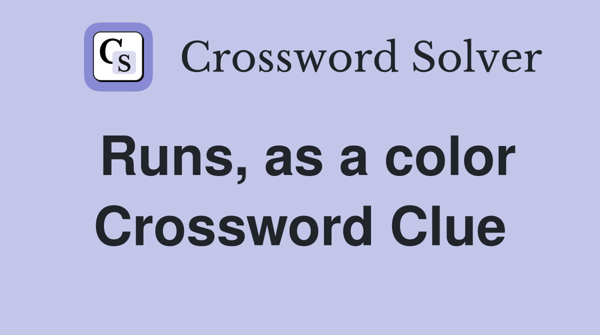 Runs, as a color Crossword Clue