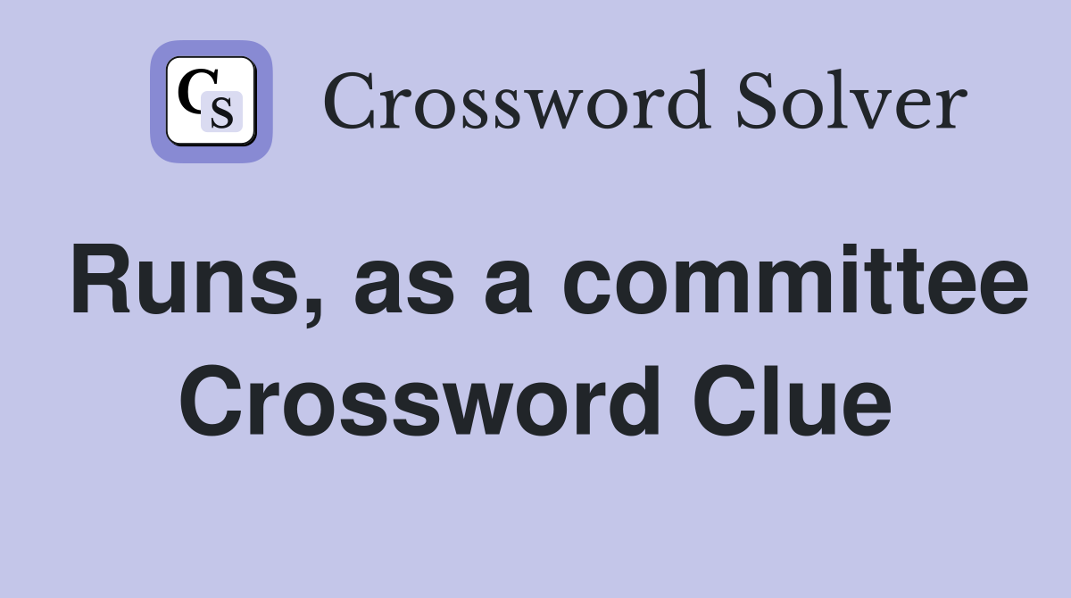 Runs, as a committee Crossword Clue