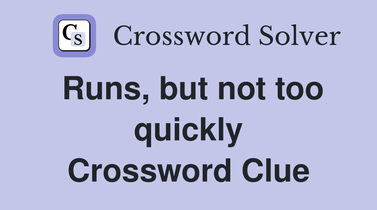 Runs, but not too quickly Crossword Clue