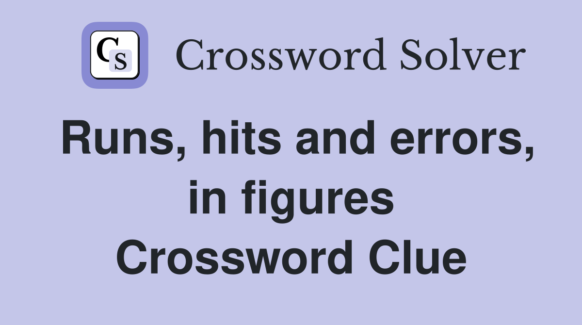 Runs, hits and errors, in figures Crossword Clue