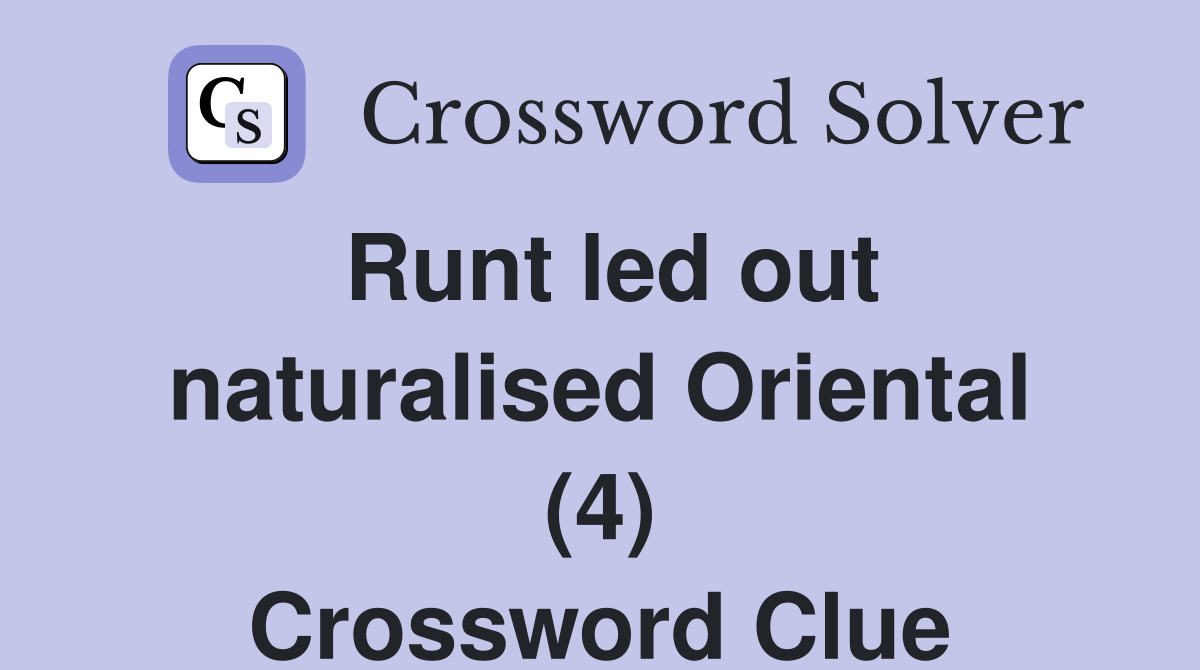 Runt led out naturalised Oriental (4) Crossword Clue