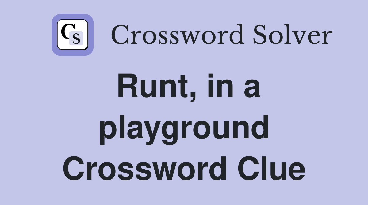 Runt, in a playground Crossword Clue