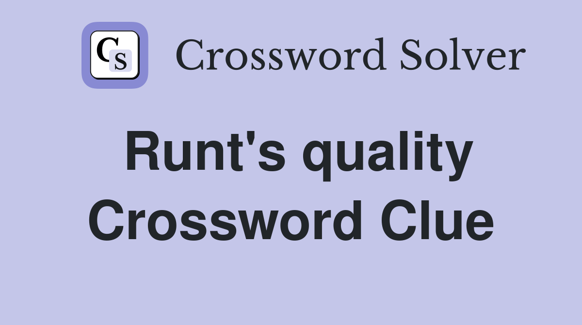 Runt's quality Crossword Clue