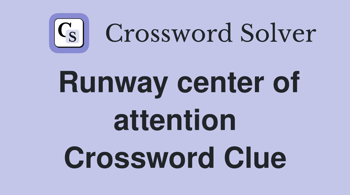Runway center of attention Crossword Clue