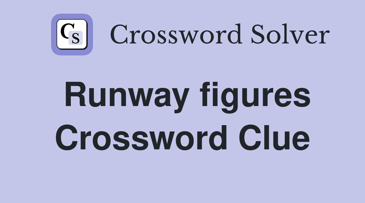 Runway figures Crossword Clue