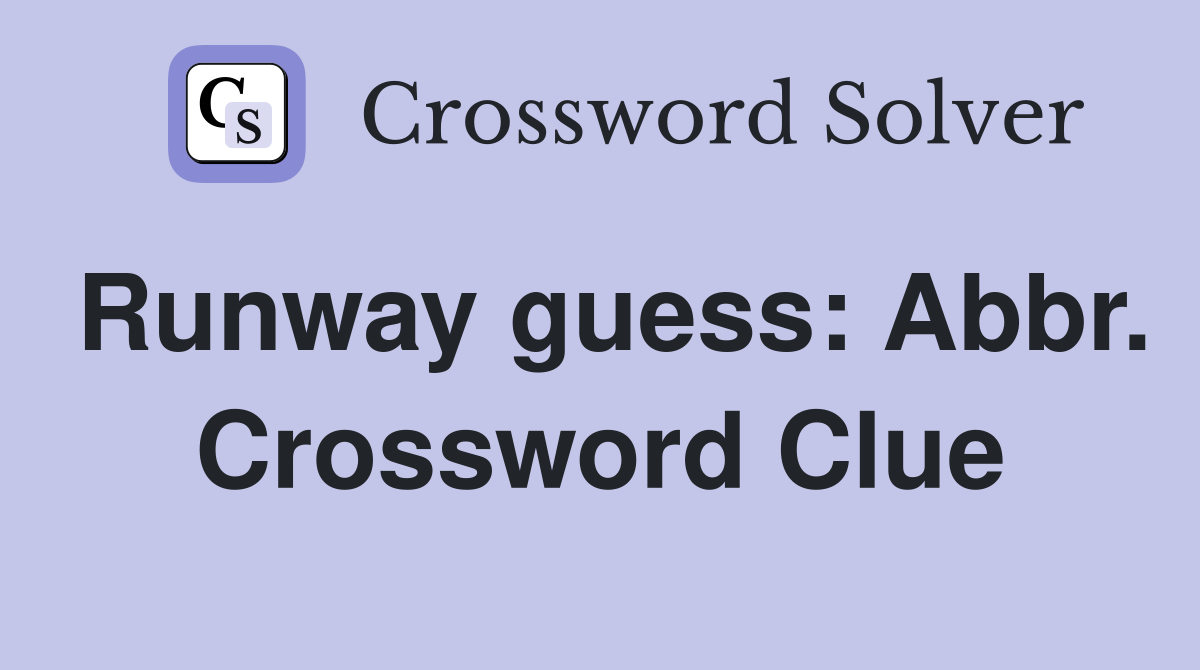 Runway guess: Abbr. Crossword Clue