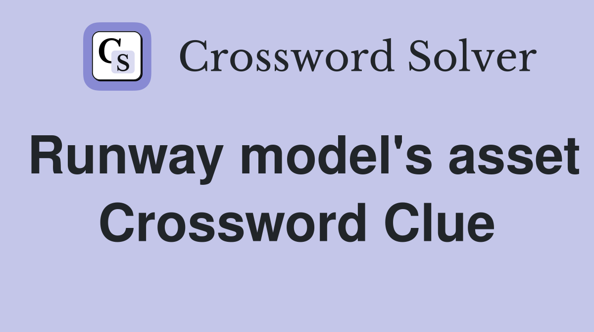 Runway model's asset Crossword Clue
