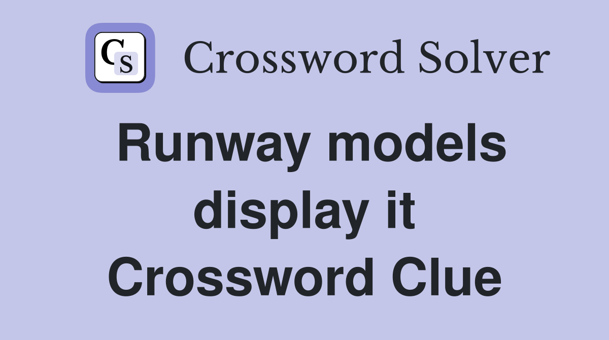 Runway models display it Crossword Clue