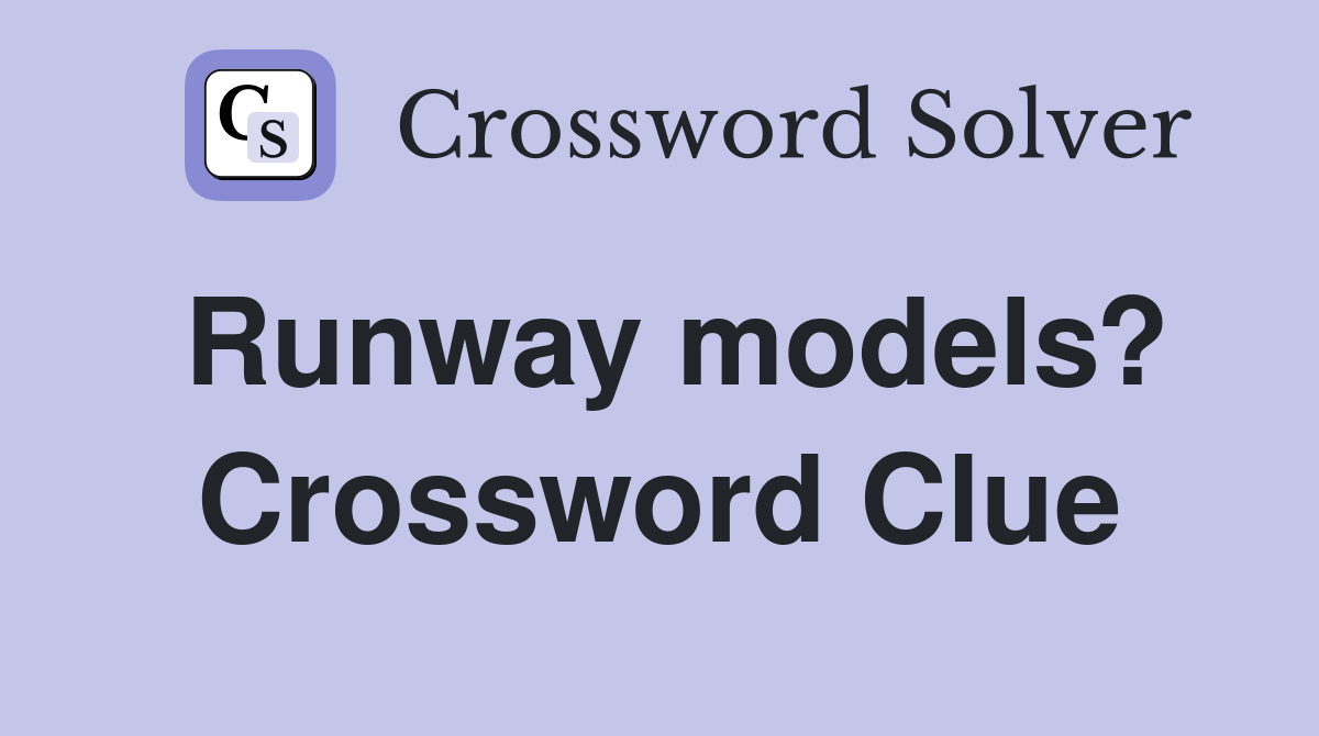 Runway models? Crossword Clue