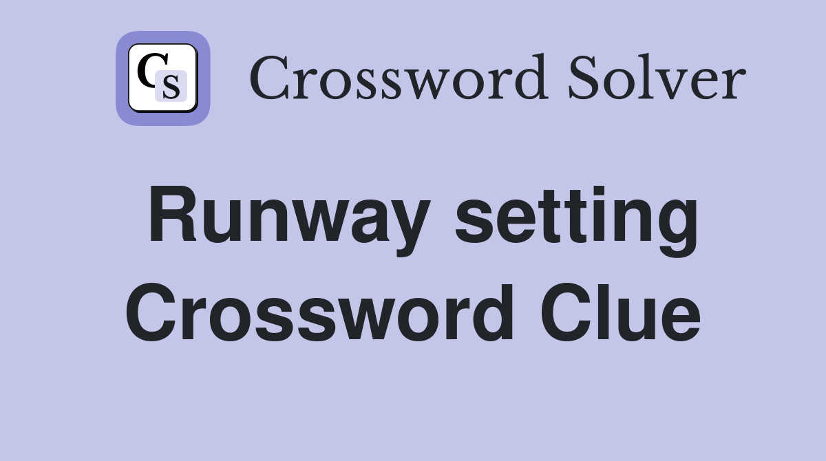 Runway setting Crossword Clue