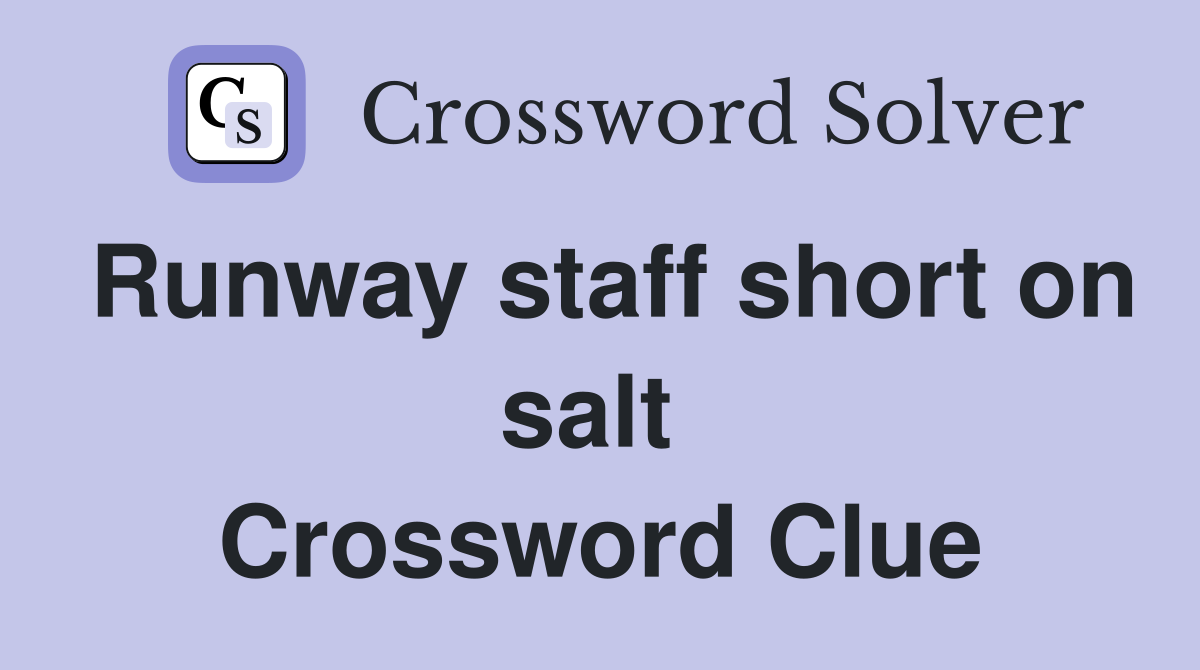 Runway staff short on salt  Crossword Clue
