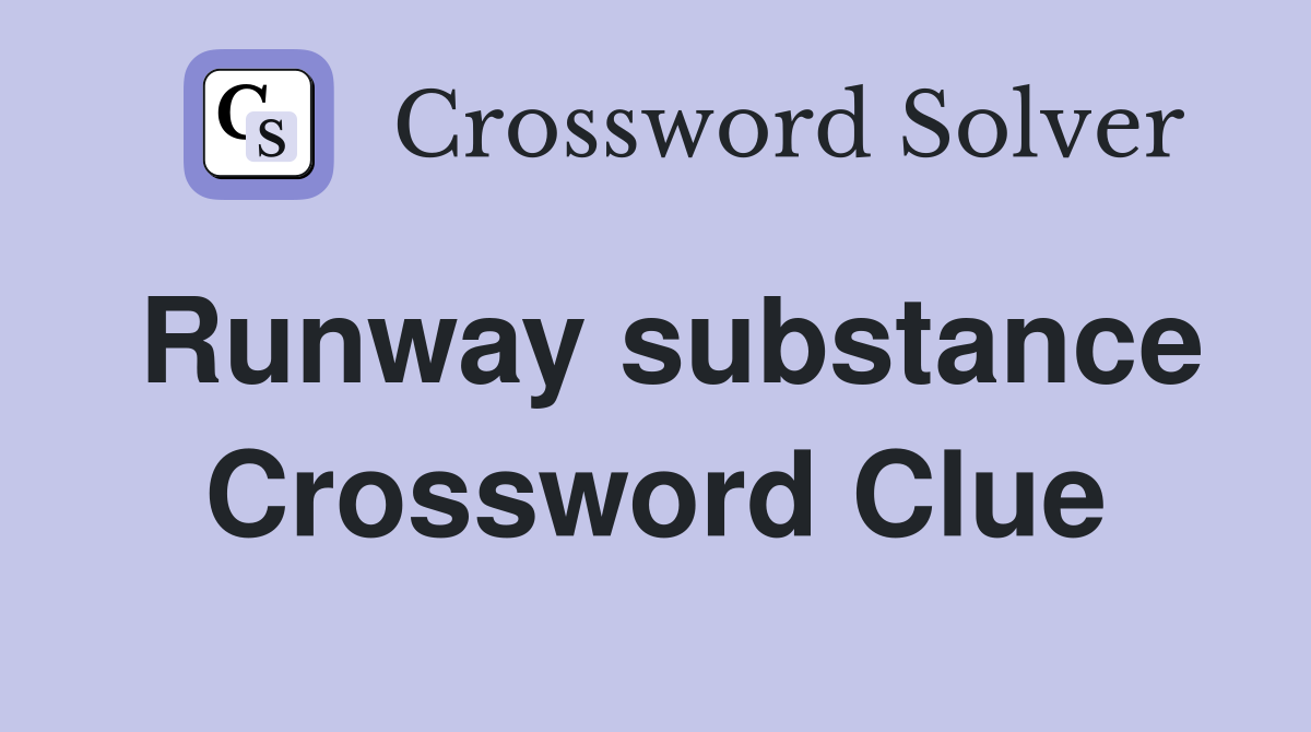 Runway substance Crossword Clue