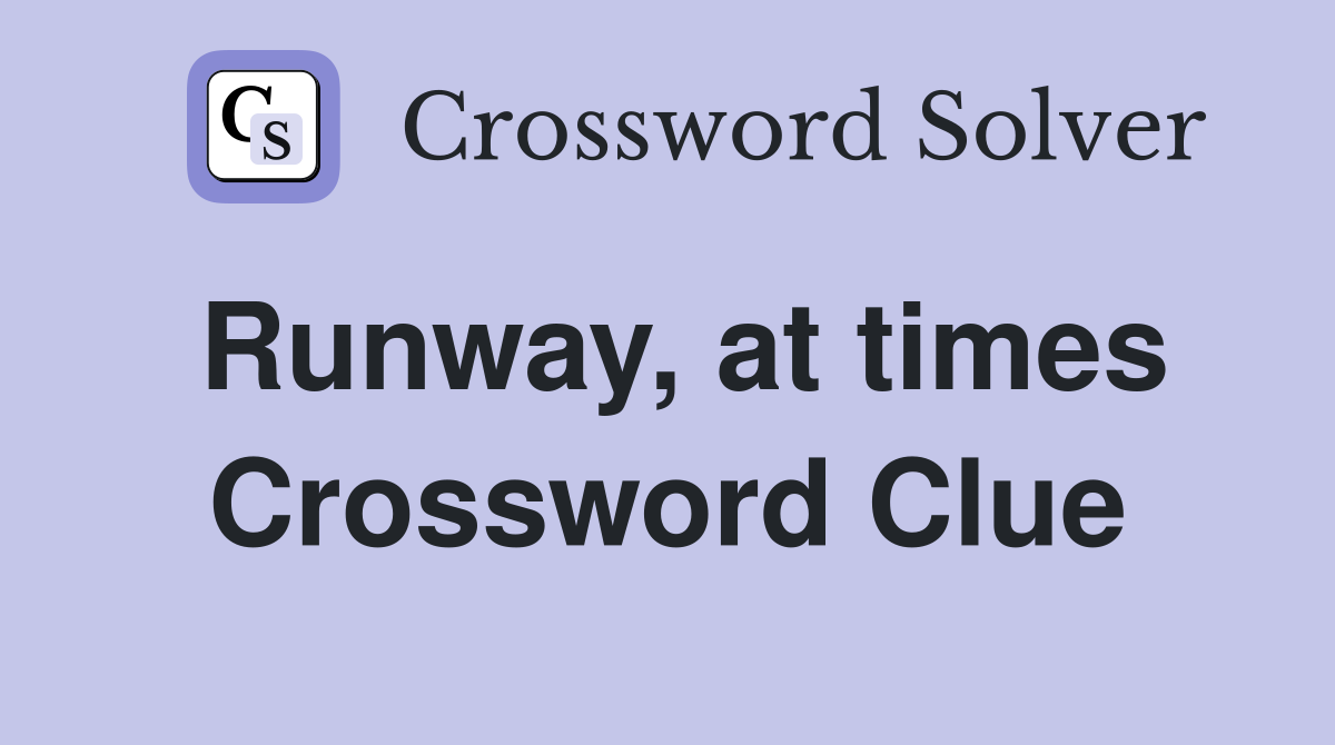 Runway, at times Crossword Clue